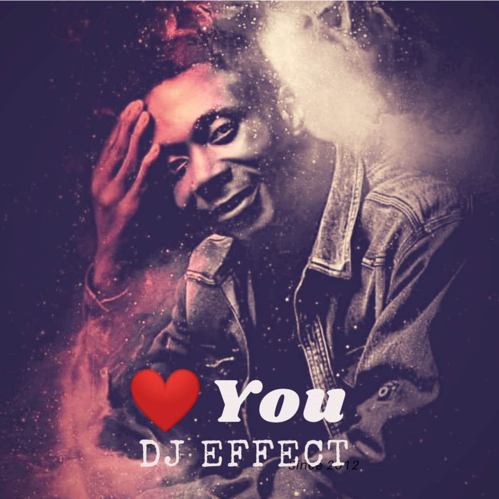 MUSIC: Dj Effect - Love You (Prod By. Dj Effect)