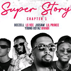 MUSIC: Deezell Ft. Lsvee x Jigsaw x Lil Prince x Divadiii x Young Ustaz - Super Story (Chapter1)