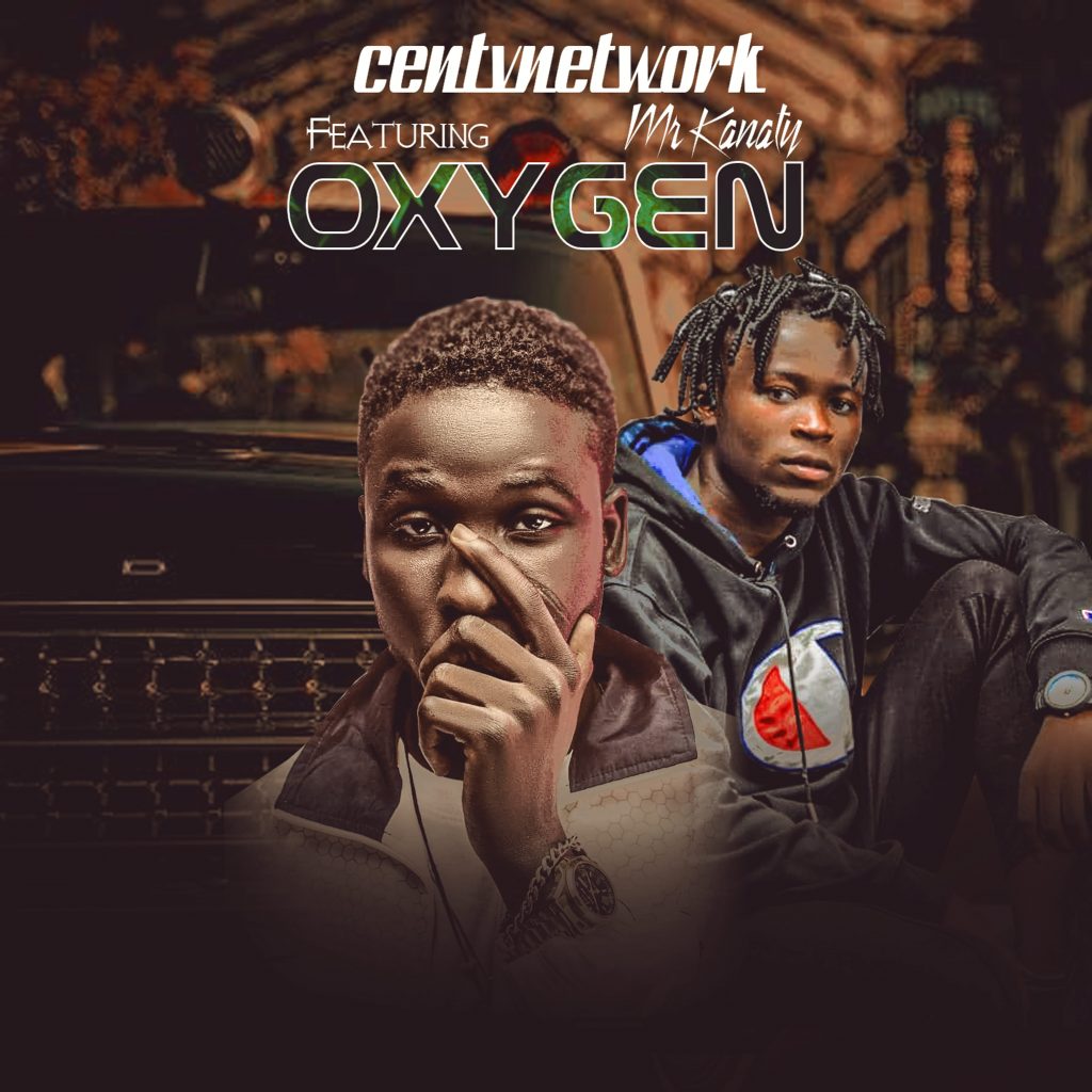 MUSIC: Centvnetwork Ft. Mr Kanaty - Oxygen