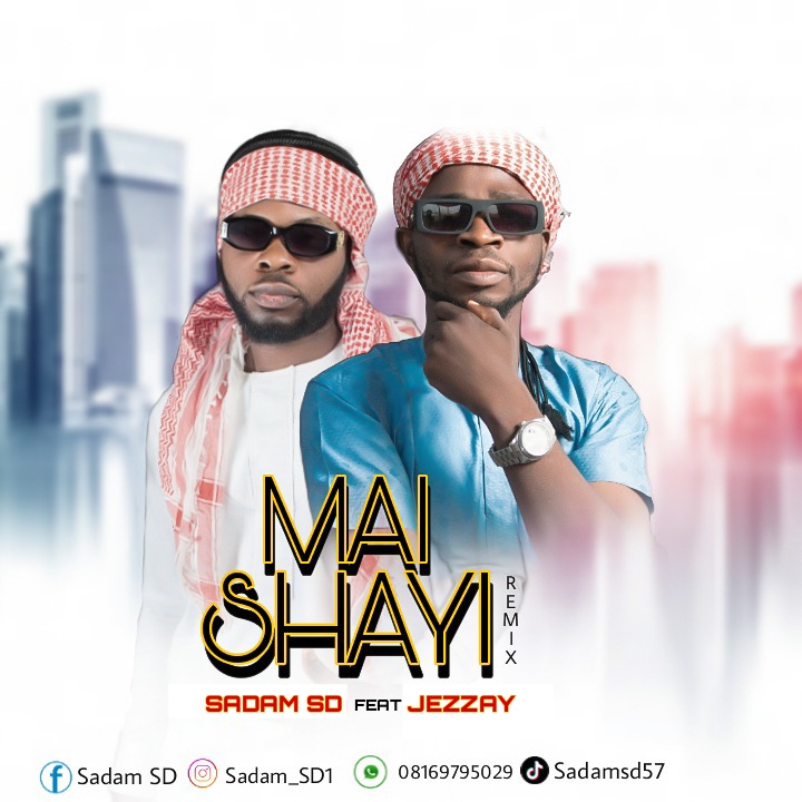 MUSIC: Sadam SD Ft. Jezzay - Mai Shayi (Remix)