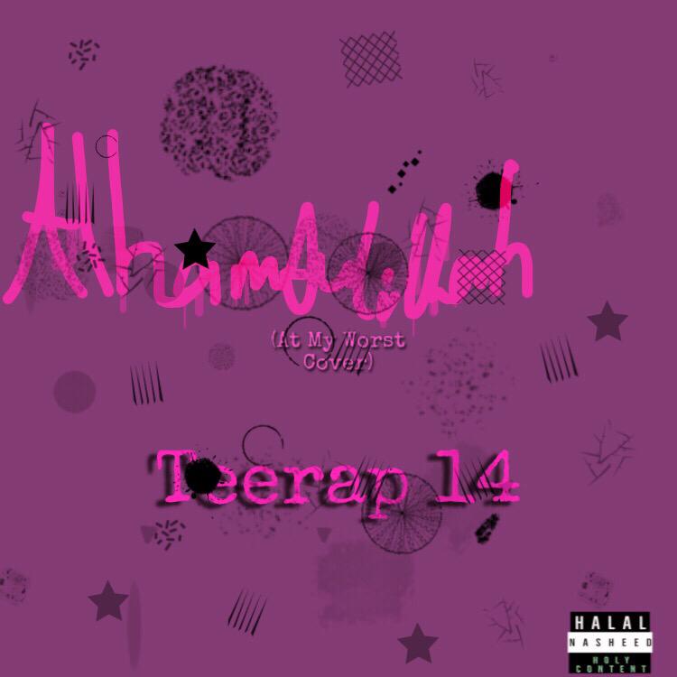 MUSIC: Teerap14 - Alhamdulillah (At My Worst Cover)