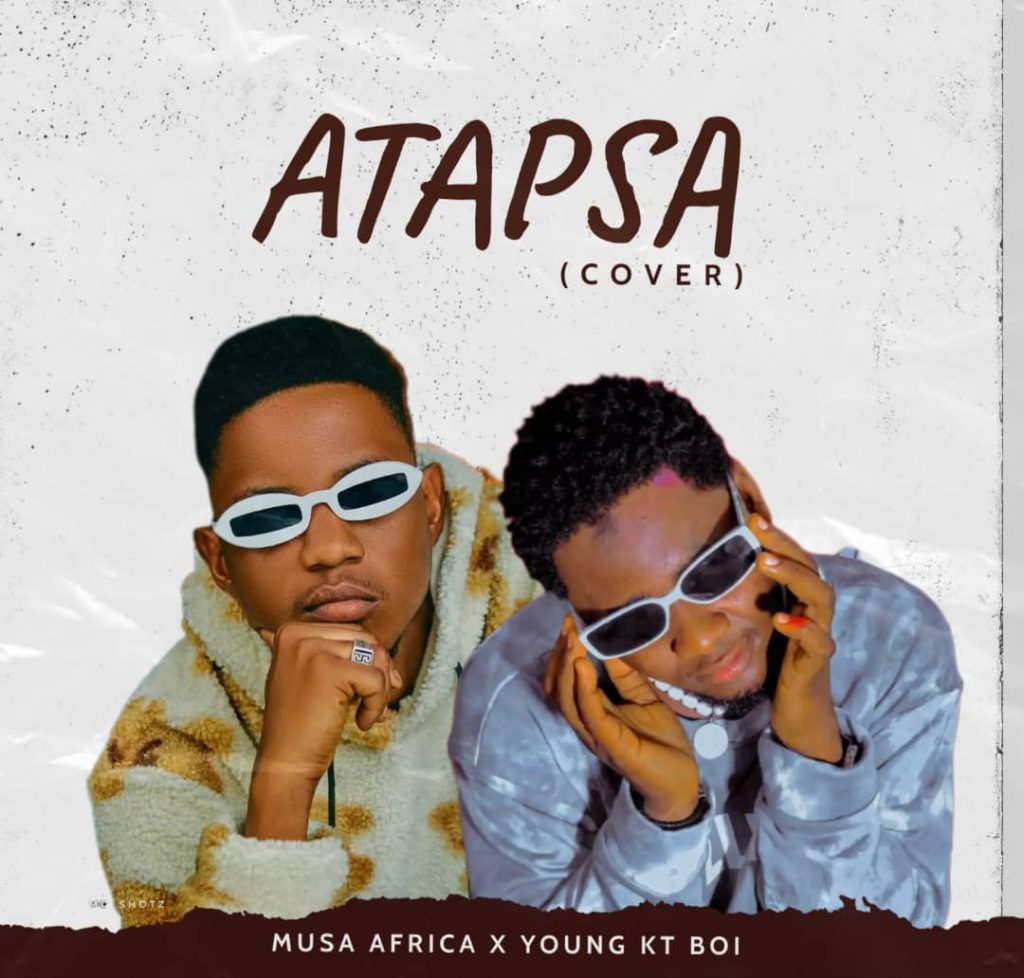 MUSIC: Young KT Boi x Musa Africa - Atapsa (Cover)