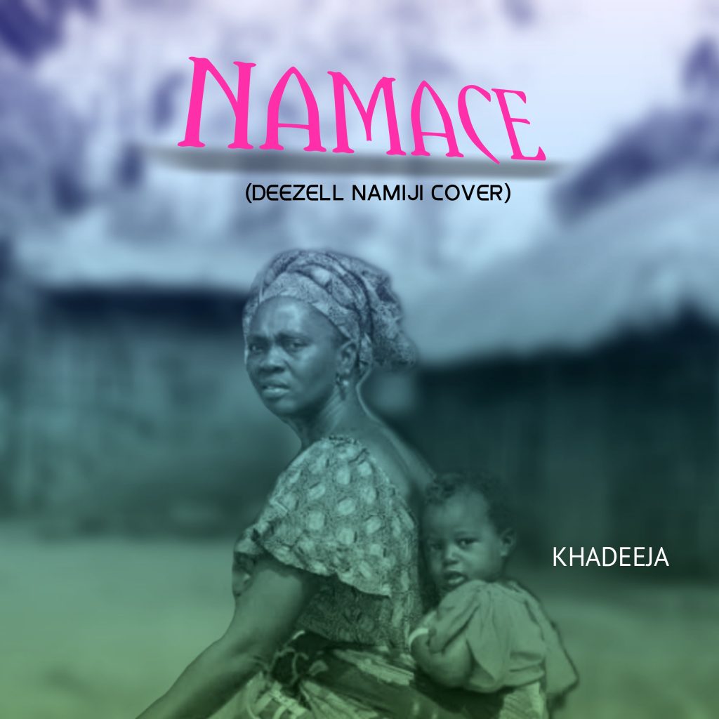 MUSIC: Khadeeja - Namace (Deezell Namiji Cover)