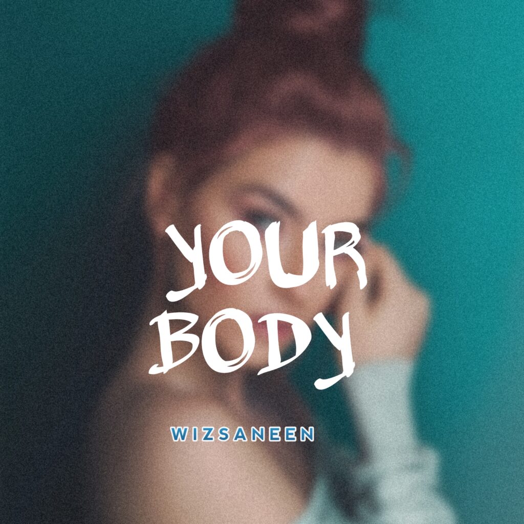 MUSIC: Wizsaneen - Your Body